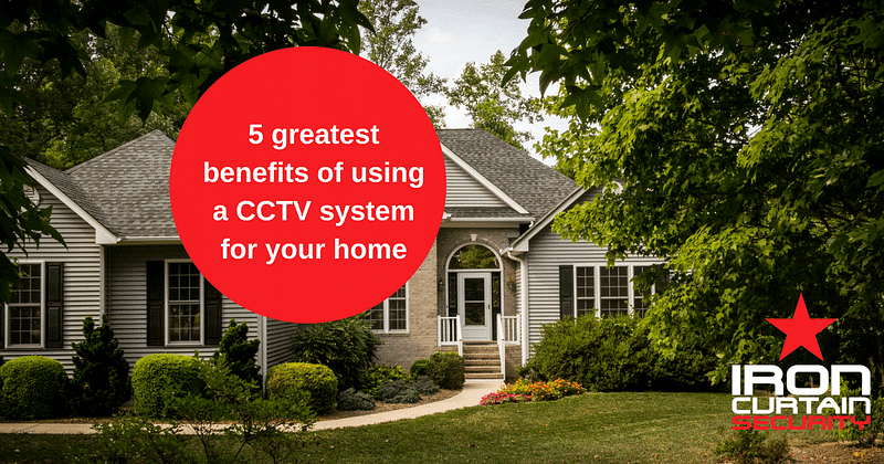 5 greatest benefits of using a CCTV system for your home